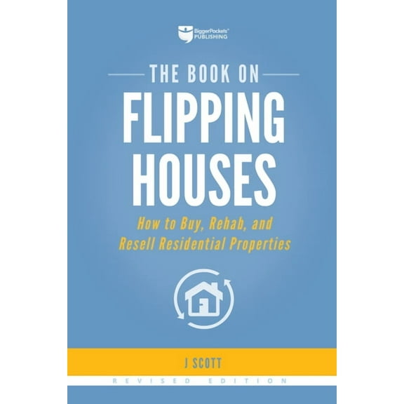 Fix-And-Flip The Book on Flipping Houses: How to Buy, Rehab, and Resell Residential Properties, Book 1, (Paperback)