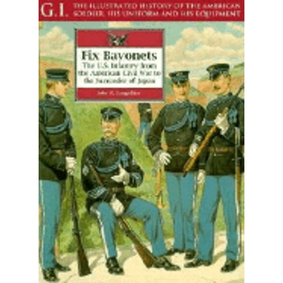Pre-Owned Fix Bayonets: The U.S. Infantry from the American Civil War to the Surrender of Japan (Paperback) 1853673242 9781853673245