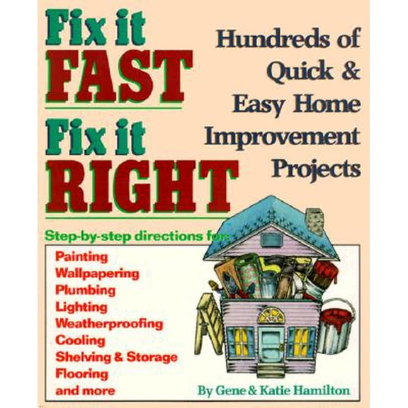 Pre-Owned Fix It Fast, Fix It Right: Hundreds of Quick and Easy Home Improvement Projects (Paperback) by Gene Hamilton, Katie Hamilton