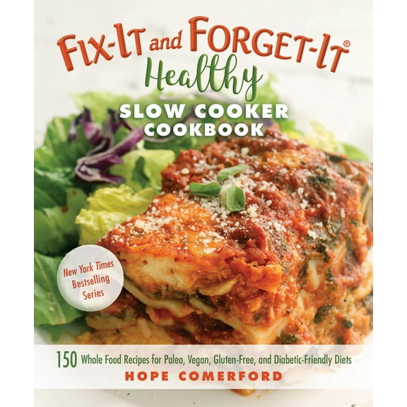 Fix-It and Forget-It: Fix-It and Forget-It Healthy Slow Cooker Cookbook : 150 Whole Food Recipes for Paleo, Vegan, Gluten-Free, and Diabetic-Friendly Diets (Paperback)