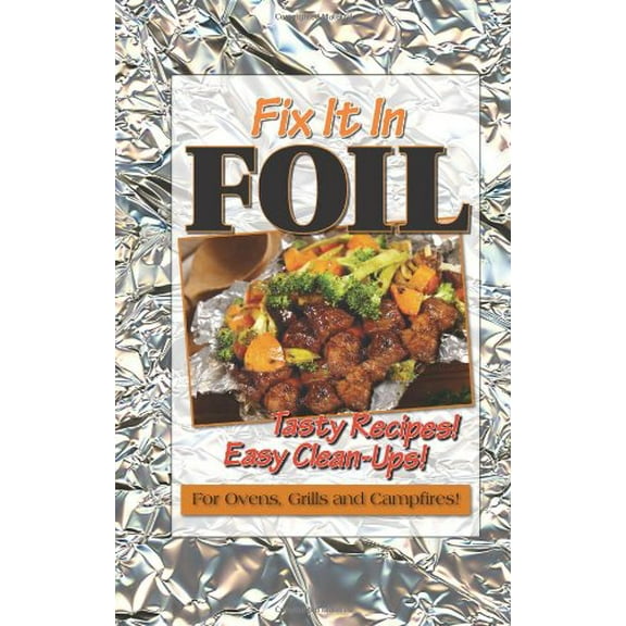 Pre-Owned Fix It In Foil: Tasty Recipes! Easy Clean-ups! For Ovens, Grills, And Campfires! Paperback, English