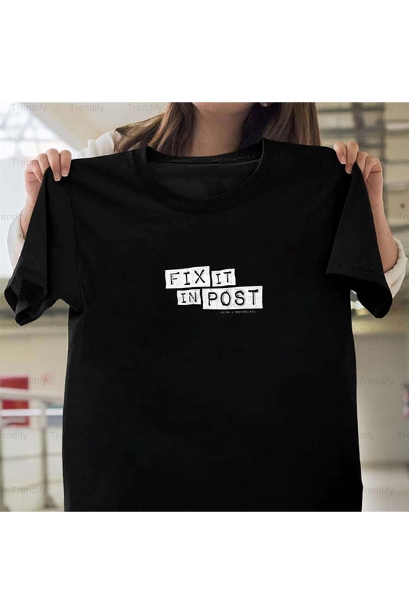 Fix It In Post Funny Video Editor Sarcastic Humor Quote K12944 Unisex T-Shirt – Extended Sizes Up to 5XL