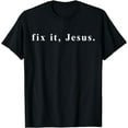 thumbnail image 1 of Fix It Jesus T shirt | Tshirt / Words Only On Tee White Font, 1 of 3