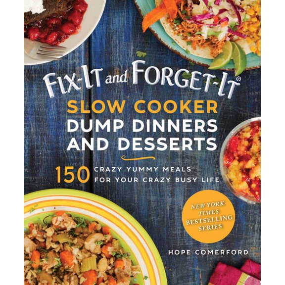 Fix-It and Forget-It: Fix-It and Forget-It Slow Cooker Dump Dinners and Desserts : 150 Crazy Yummy Meals for Your Crazy Busy Life (Paperback)