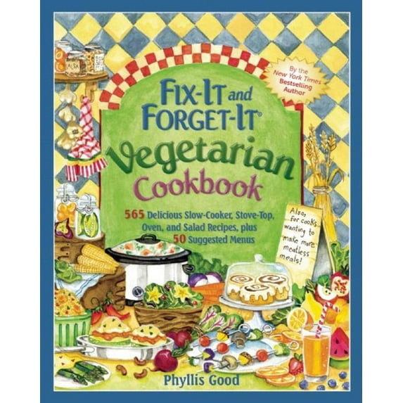 Fix-It and Forget-It Vegetarian Cookbook : 565 Delicious Slow-Cooker, Stove-Top, Oven, and Salad Recipes, Plus 50 Suggested Menus (Other)