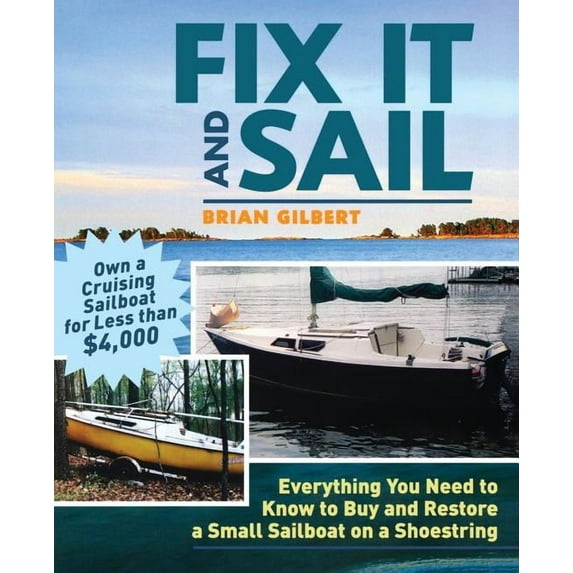Fix It and Sail: Everything You Need to Know to Buy and Retore a Small Sailboat on a Shoestring, (Paperback)