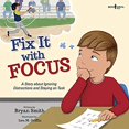 thumbnail image 1 of Pre-Owned Fix It with Focus: A Story about Ignoring Distractions and Staying on Task Volume 9 (Paperback) 194488260X 9781944882600, 1 of 1