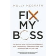 thumbnail image 1 of Fix My Boss: The Simple Plan to Cultivate Respect, Risk Courageous Conversations, and Increase the Bottom Line, (Paperback), 1 of 1