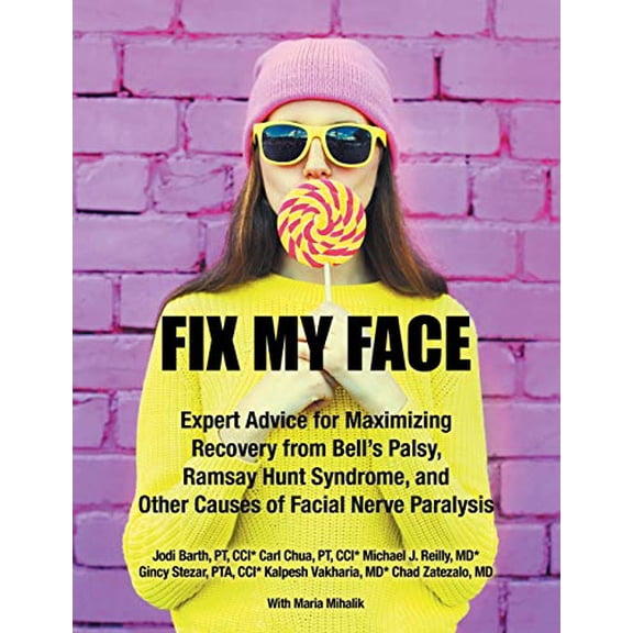Pre-Owned Fix My Face: Expert Advice for Maximizing Recovery from Bell's Palsy, Ramsay Hunt Syndrome, and Other Causes of Facial Nerve Paralysis (Paperback) 1532091591 9781532091599