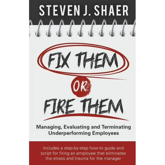Fix Them or Fire Them: Managing, Evaluating and Terminating Underperforming Employees (Paperback)