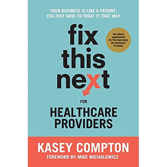 Pre-Owned Fix This Next for Healthcare Providers: Your Business Is Like A Patient, You Just Have To Treat It That Way (Paperback) 1736211900 9781736211908
