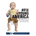 thumbnail image 1 of #Fix Young America: How to Rebuild Our Economy and Put Young Americans Back to Work (for Good), (Paperback), 1 of 1