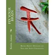 Fix Your Brain Being Happy Depends on You and Your Thoughts, Paperback