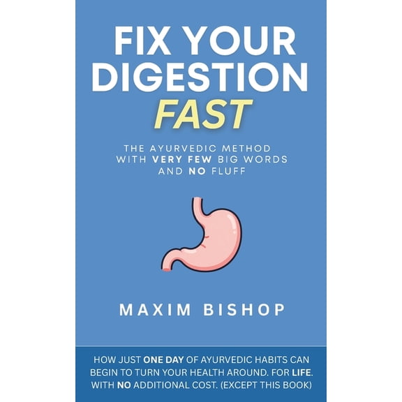 Fix Your Digestion Fast: The Ayurvedic Method with Very Few Big Words and No Fluff, (Paperback)