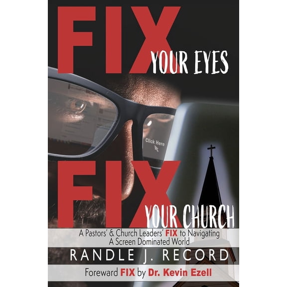 Fix Your Eyes Fix Your Eyes, Fix Your Church: A Pastor's and Church Leaders FIX to Navigating a Screen Dominated World, Book 1, (Paperback)