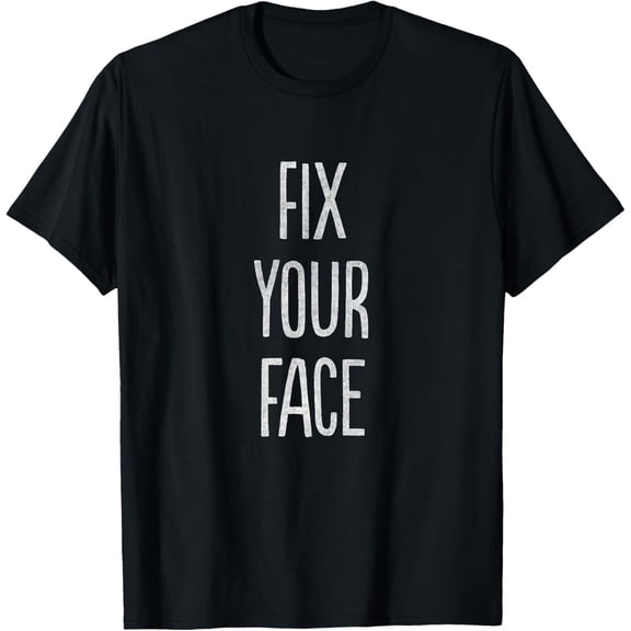 Fix Your Face T-Shirt T-Shirt