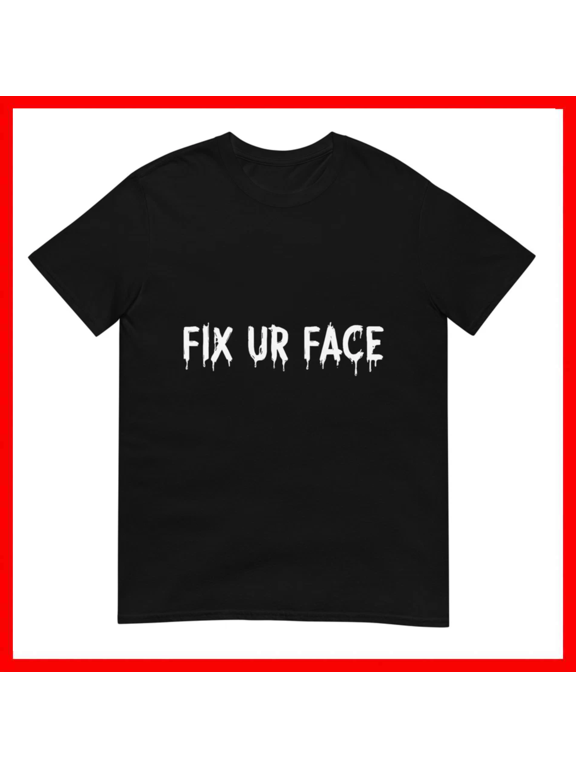 Fix Your Face Vintage Sarcastic Quote Meme Unisex T-Shirt Size S-5XL