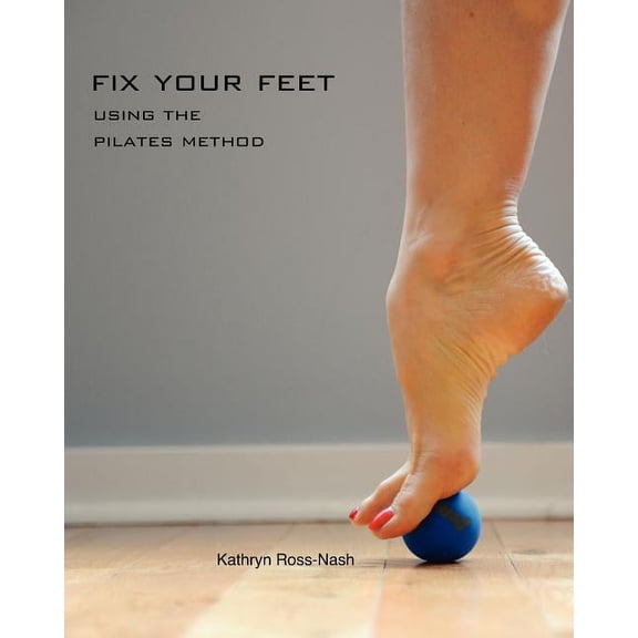 Fix Your Feet- Using the Pilates Method, (Paperback)