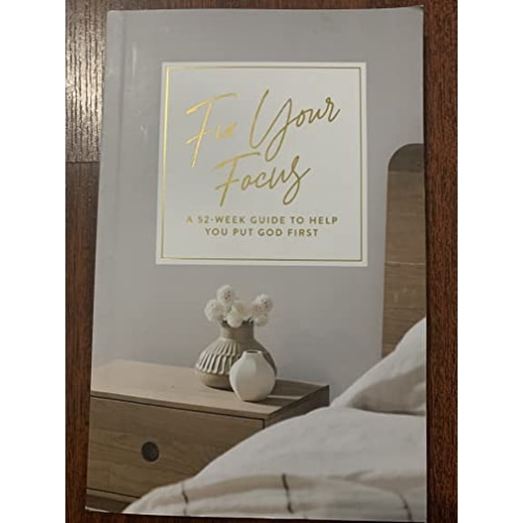 Pre-Owned Fix Your Focus - A 52-Week Guide to Help You Put God First by The Daily Grace Co (Paperback)