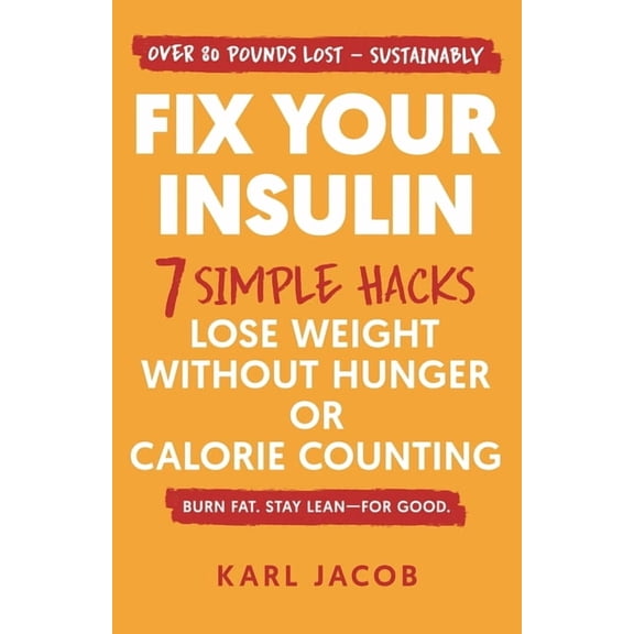Fix Your Insulin: 7 Simple Hacks to Lose Weight Without Hunger or Calorie Counting, (Paperback)