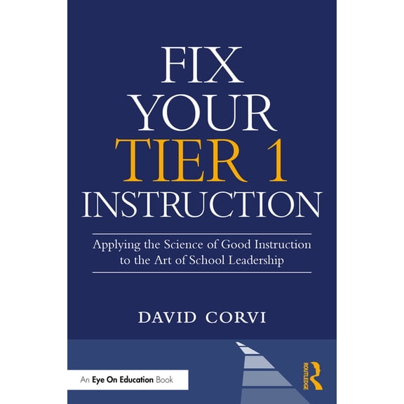 Fix Your Tier 1 Instruction: Applying the Science of Good Instruction to the Art of School Leadership, (Paperback)