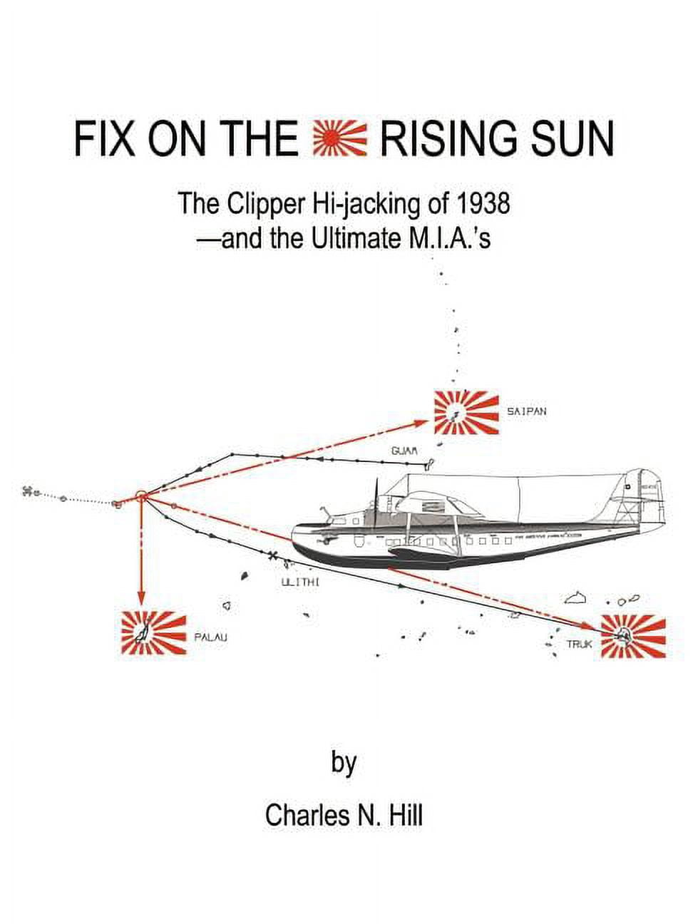 Fix on the Rising Sun: The Clipper Hi-Jacking of 1938--And the Ultimate ...
