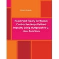 thumbnail image 1 of Fixed Point Theory for Weakly Contractive Maps Defined Implicitly Using Multiplicative C-class Functions, (Paperback), 1 of 1