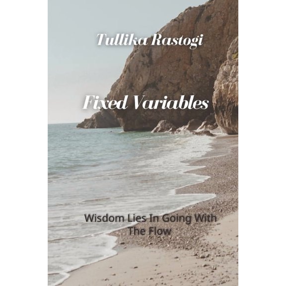 Fixed Variables: Wisdom Lies In Going With The Flow, (Paperback)