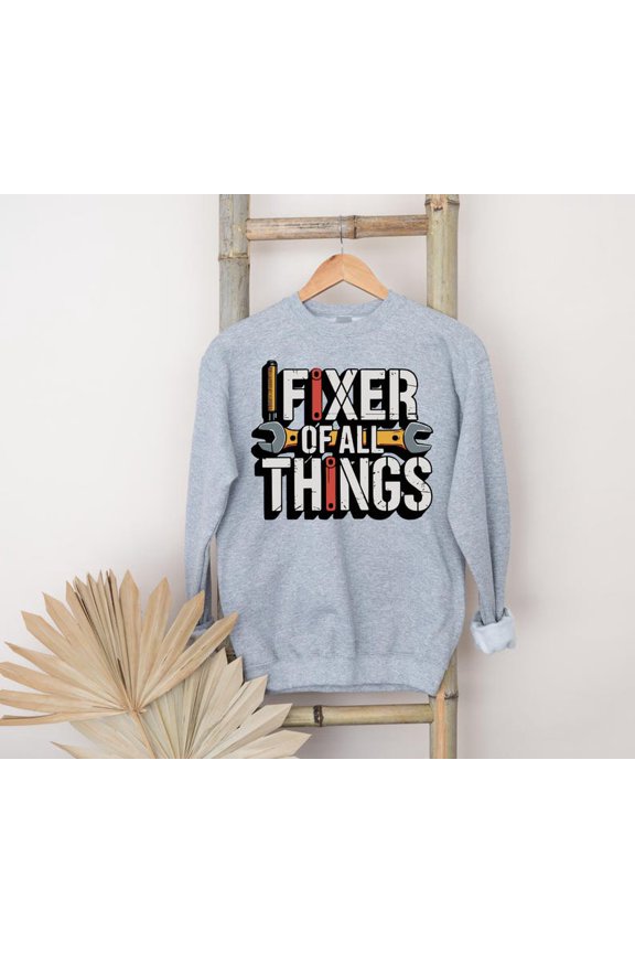 Fixer of All Things Sweatshirt, Mr. Fix It Dad Hoodie, Funny Father's Day Gift for Handy Dads