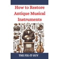 thumbnail image 1 of The Fixers Handbook How to Restore Antique Musical Instruments: A Comprehensive Guide to Vintage Instrument Repair, Conservation, and Preser, (Paperback), 1 of 1