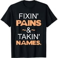 thumbnail image 1 of Fixin Pains And Takin Names Physical Therapy T-Shirt, 1 of 4