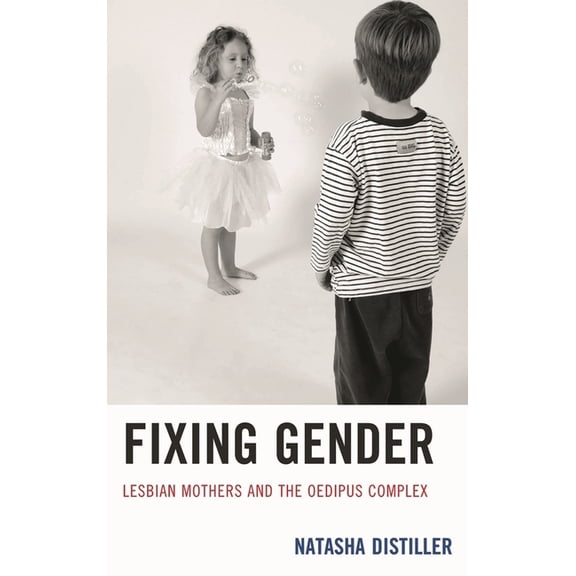 Fixing Gender: Lesbian Mothers and the Oedipus Complex, (Paperback)