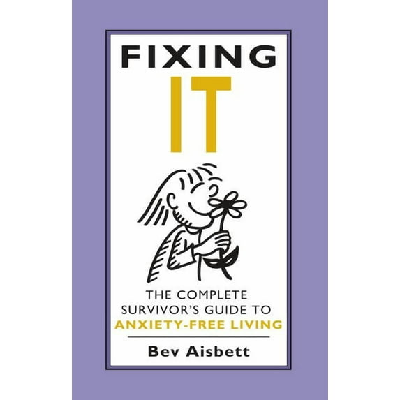 Fixing It: The Complete Survivor's Guide to Anxiety-Free Living (Paperback)