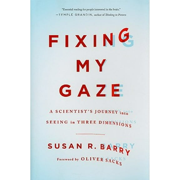 Pre-Owned Fixing My Gaze: A Scientist's Journey Into Seeing in Three Dimensions (Hardcover) by Susan R Barry, Oliver Sacks