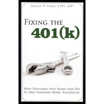 Fixing the 401(k): What Fiduciaries Must Know (and Do) to Help Employees Retire Successfully (Paperback)