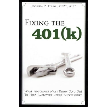 Fixing the 401(k): What Fiduciaries Must Know (and Do) to Help Employees Retire Successfully (Paperback)