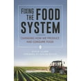 thumbnail image 1 of Fixing the Food System: Changing How We Produce and Consume Food, (Hardcover), 1 of 1
