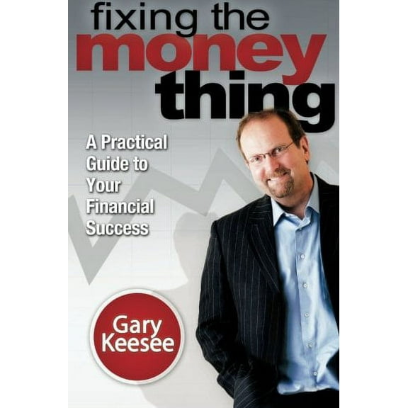 Pre-Owned Fixing the Money Thing: A Practical Guide to Your Financial Success (Paperback) 0768436842 9780768436846