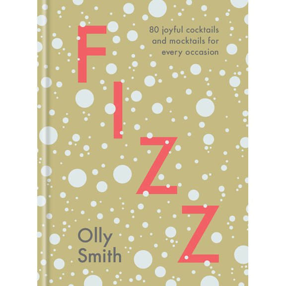 Fizz: 80 Joyful Cocktails and Mocktails for Every Occasion, (Hardcover)