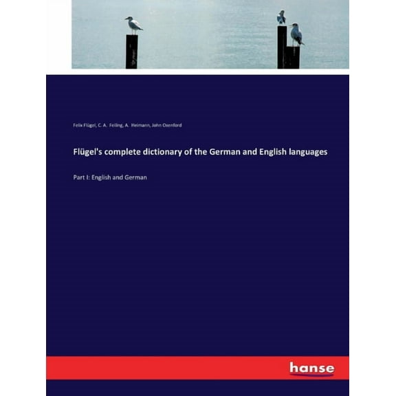 Flgel's complete dictionary of the German and English languages: Part I: English and German, (Paperback)