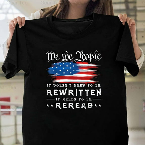 Flag, Constitution, USA, It Needs To Be Reread, Funny, Political, Patriot, History T-Shirt Unisex, up to 5XL