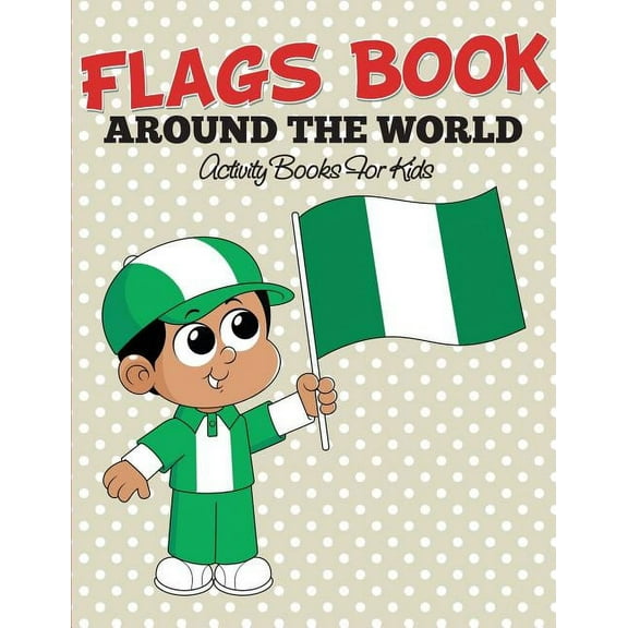Flags Book: Color Your Favorite Flag - Activity Books For Kids (Paperback)