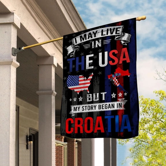 I May Live in the USA but My Story Began in Croatia Croatian House Flag, Double-Sided Outdoor Yard Decor 29.5 x 39.5 Inch