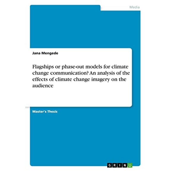 Flagships or phase-out models for climate change communication? An analysis of the effects of climate change imagery on the audience (Paperback)