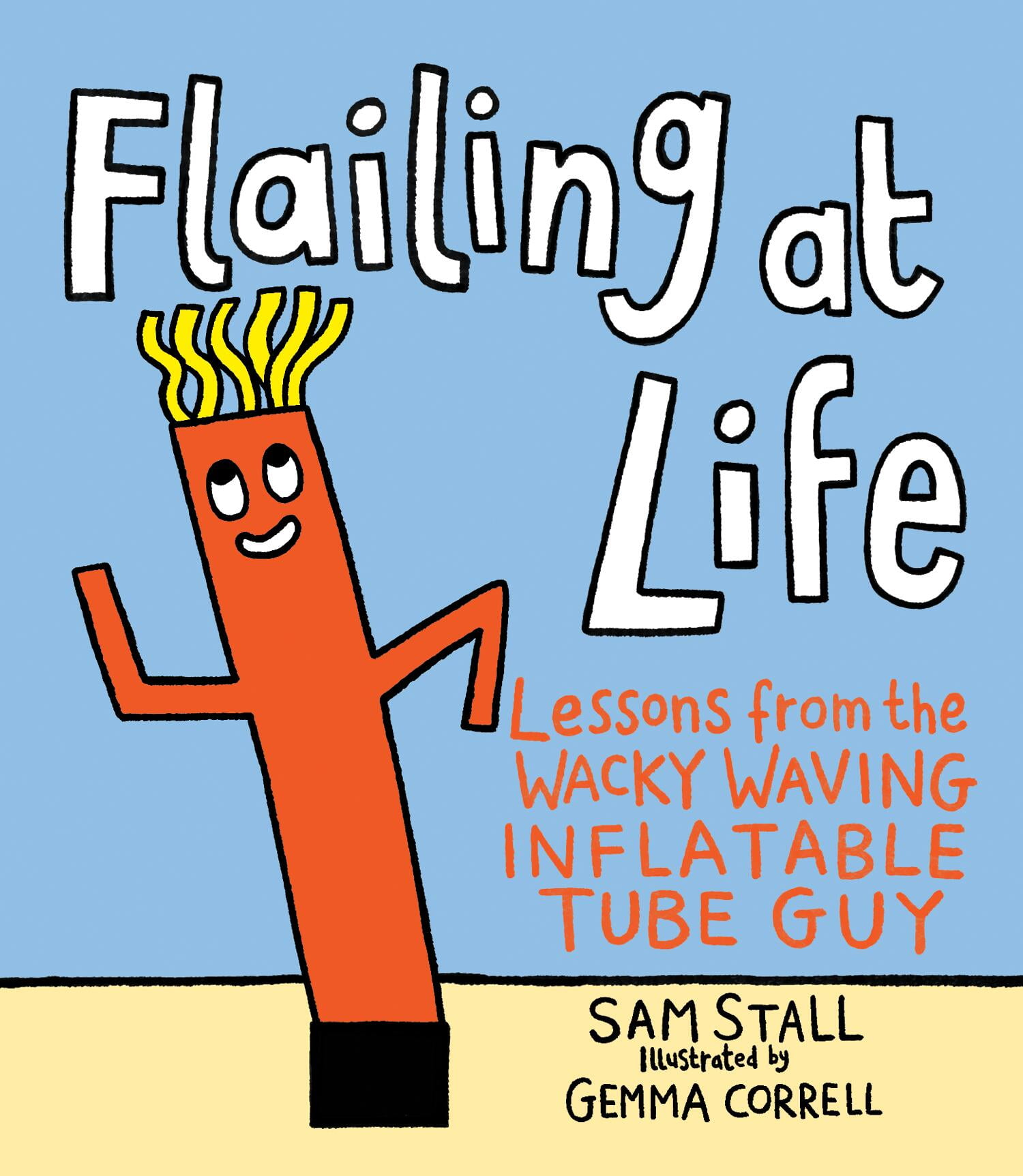 SAM STALL; GEMMA CORRELL Flailing at Life : Lessons from the Wacky Waving Inflatable Tube Guy (Board book)
