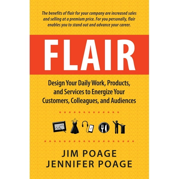 Flair: Design Your Daily Work, Products, and Services to Energize Your Customers, Colleagues, and Audiences
