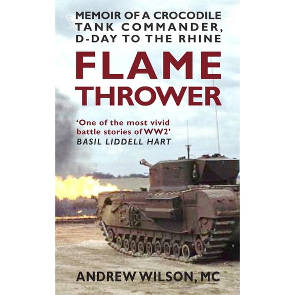 Flame Thrower: Memoir of a Crocodile Tank Commander, D-Day to the Rhine, (Paperback)