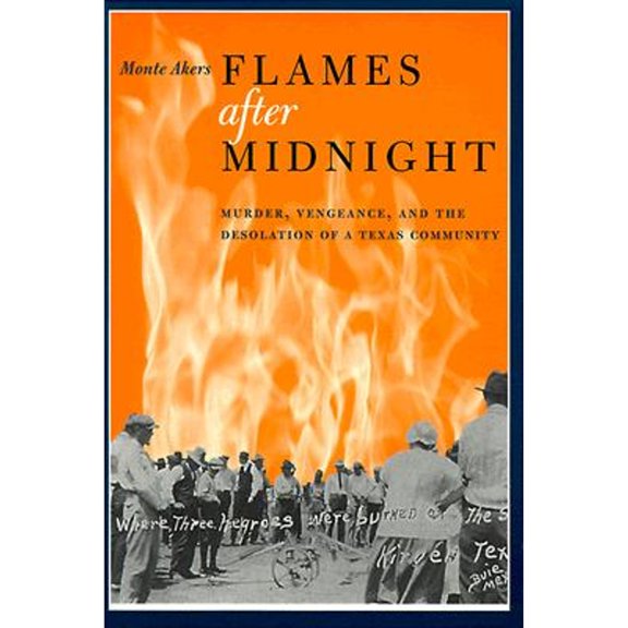 Pre-Owned Flames After Midnight: Murder, Vengeance, and the Desolation of a Texas Community (Paperback) 0292704879 9780292704879