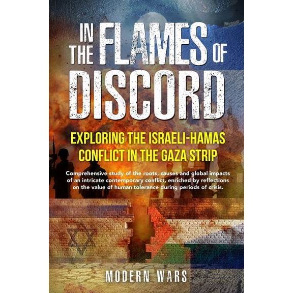 In the Flames of Discord: Comprehensive study of the roots, causes and global impacts of an intricate contemporary confl, (Paperback)