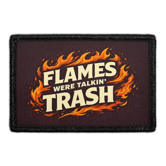 Flames Were Talkin' Trash - Removable Patch